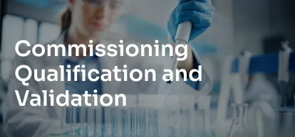 Life Sciences Commissioning, Qualification and Validation